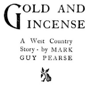 [Gutenberg 41870] • Gold and Incense: A West Country Story